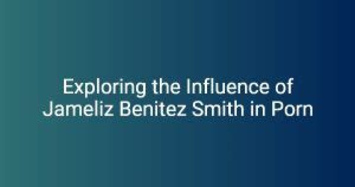 Exploring the Allure of Jameliz Benitez Smith: The Intersection of Fame and Adult Content